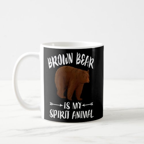 Brown Bear Is My Spirit Animal    Coffee Mug