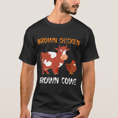 Brown Chicken Brown Cow For A Cow Farmer T_Shirt