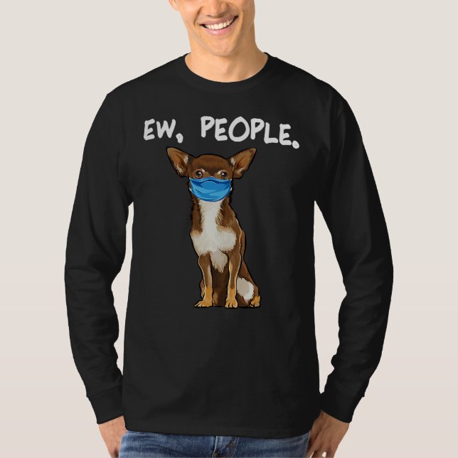 Brown Chihuahua Ew People Dog Wearing T-Shirt (Front)
