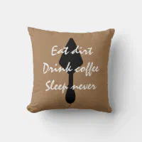 https://rlv.zcache.com/brown_eat_dirt_drink_coffee_sleep_never_throw_pillow-r79788b2ba02b43e9b3af3b1bef418d53_4gum2_8byvr_200.webp