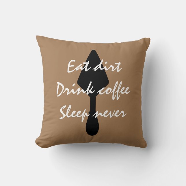 Brown Eat Dirt Drink Coffee Sleep Never Throw Pillow (Front)