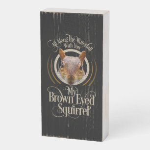 Brown Eyed Squirrel - funny squirrel lover Wooden Box Sign