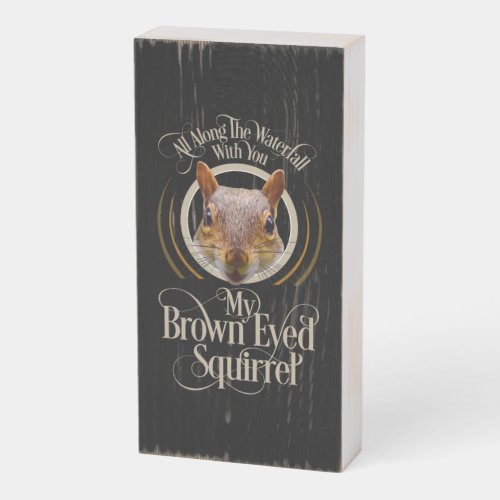 Brown Eyed Squirrel _ funny squirrel lover Wooden Box Sign