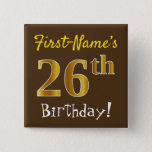 [ Thumbnail: Brown, Faux Gold 26th Birthday, With Custom Name Button ]