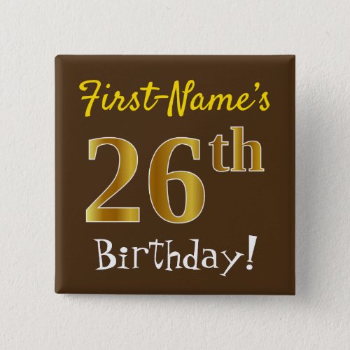 Brown Faux Gold 26th Birthday With Custom Name Button