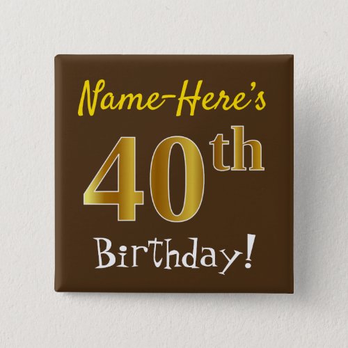 Brown Faux Gold 40th Birthday With Custom Name Pinback Button