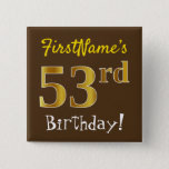 [ Thumbnail: Brown, Faux Gold 53rd Birthday, With Custom Name Button ]
