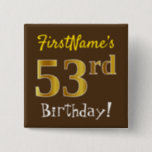 [ Thumbnail: Brown, Faux Gold 53rd Birthday, With Custom Name Button ]