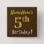 [ Thumbnail: Brown, Faux Gold 5th Birthday, With Custom Name Button ]