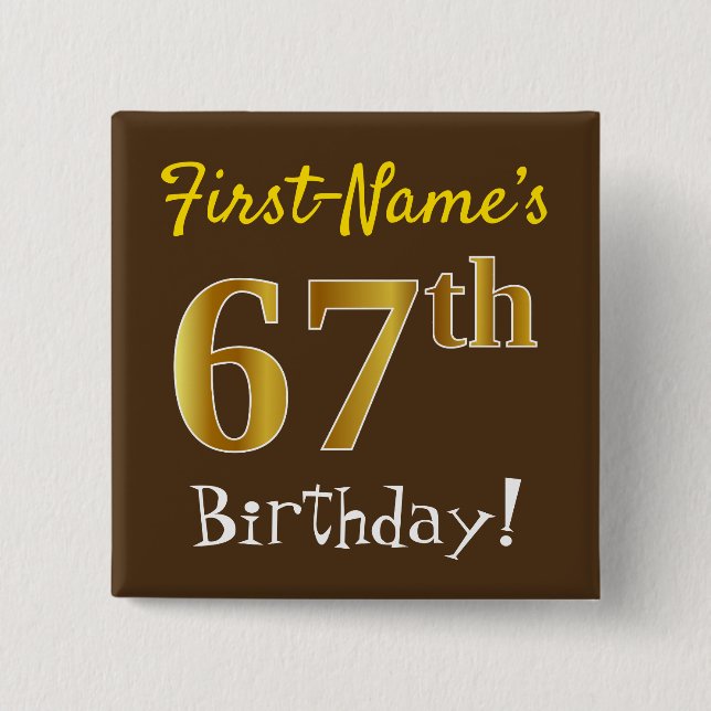 Brown, Faux Gold 67th Birthday, With Custom Name Pinback Button (Front)
