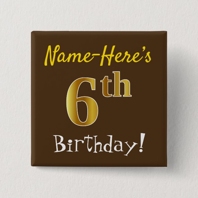 Brown, Faux Gold 6th Birthday, With Custom Name Pinback Button (Front)