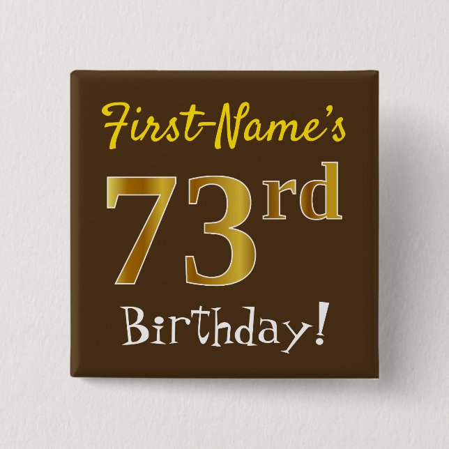Brown, Faux Gold 73rd Birthday, With Custom Name Pinback Button (Front)