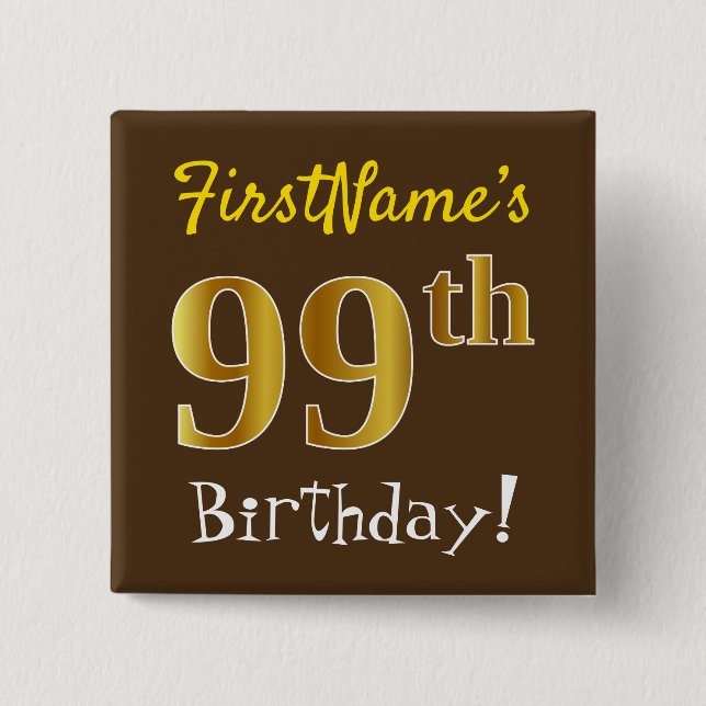 Brown, Faux Gold 99th Birthday, With Custom Name Pinback Button (Front)