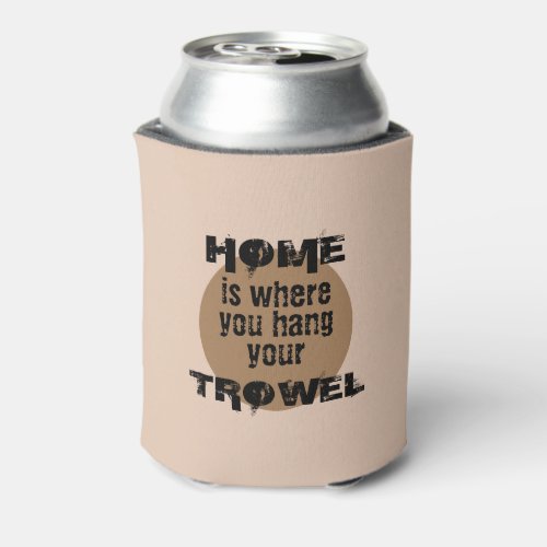 Brown Home is Where You Hang Your Trowel Cooler