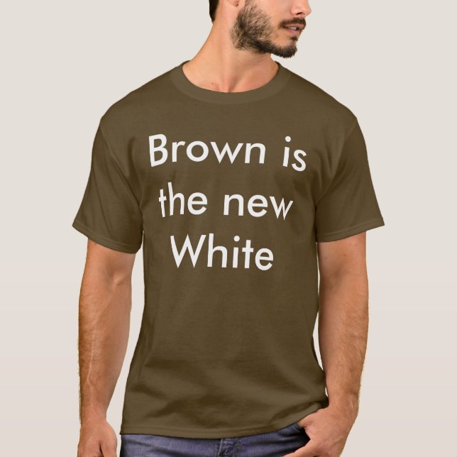 Brown is the new White T-Shirt (Front)