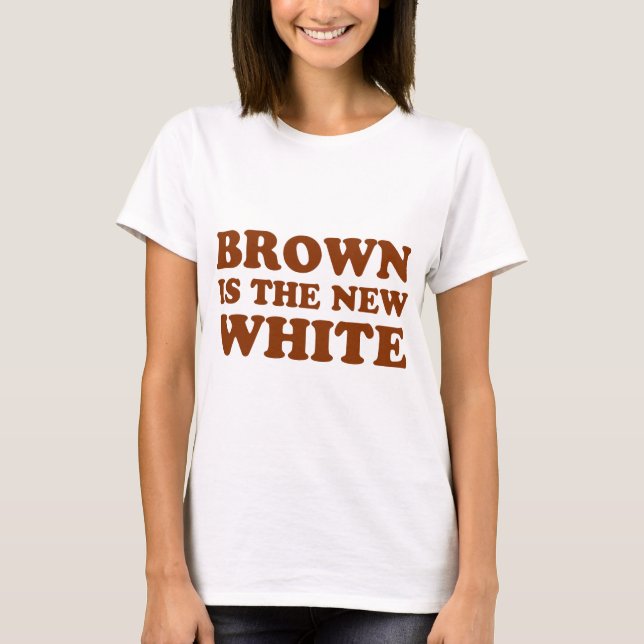 Brown is the new white! T-Shirt (Front)