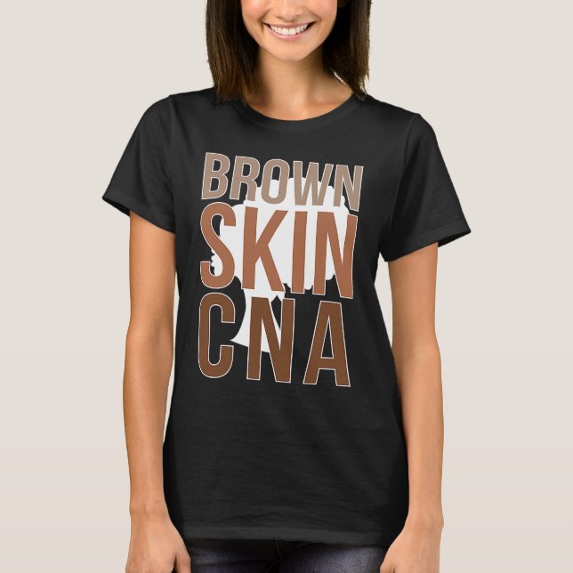 Brown Skin CNA Black CNA Melanin Certified Nursing T-Shirt (Front)