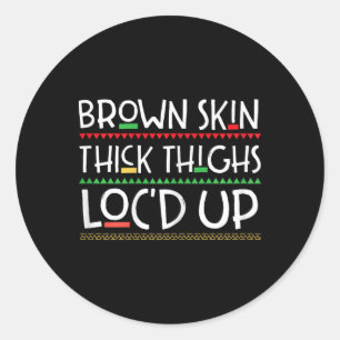 Brown Skin Thick Thighs Loc'd Up Melanin Gifts For Classic Round Sticker
