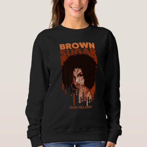 Brown Sugar 100 Melanin Black Afro American Histor Sweatshirt