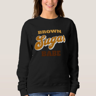 Brown Sugar Babe  1 Sweatshirt