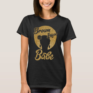 Brown Sugar Babe Black Melanin Women Pride Afro Qu T-Shirt