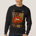 Brown Sugar Babe  Lips African Pride Black History Sweatshirt