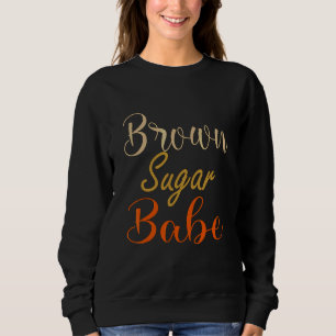 Brown Sugar Babe Melanin Girl Women 1 Sweatshirt