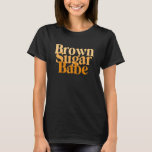 Brown Sugar Babe Proud Black Women African Pride T-Shirt