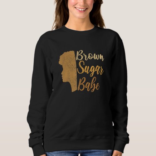 Brown Sugar Babe Vintage Melanin Black History Wom Sweatshirt