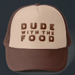 Brown Text Design Dude With The Food Trucker Hat<br><div class="desc">Cute funny text design Dude with the food text in brown. Changeable text and text color.</div>