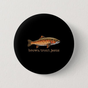 Brown Trout Fly Fishing Fisherman Fish Humor Joke Button
