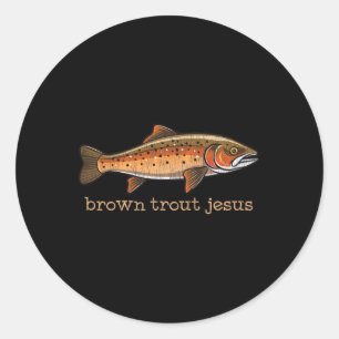 Brown Trout Fly Fishing Fisherman Fish Humor Joke Classic Round Sticker