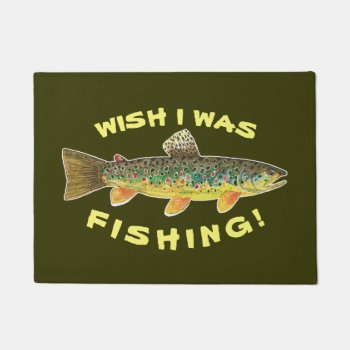 Brown Trout "wish I Was Fishing" Doormat by TroutWhiskers at Zazzle
