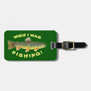 Brown Trout "Wish I Was Fishing" Luggage Tag