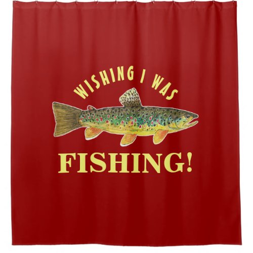 Brown Trout Wish I Was Fishing Shower Curtain
