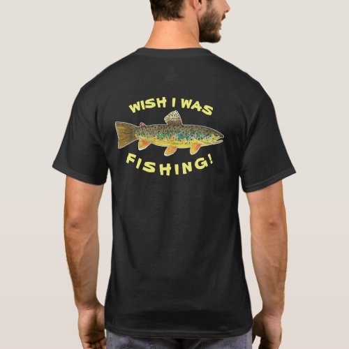 Brown Trout Wish I Was Fishing T_Shirt