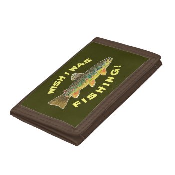Brown Trout "wish I Was Fishing" Trifold Wallet by TroutWhiskers at Zazzle