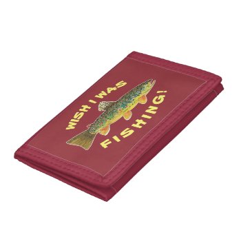 Brown Trout "wish I Was Fishing" Trifold Wallet by TroutWhiskers at Zazzle