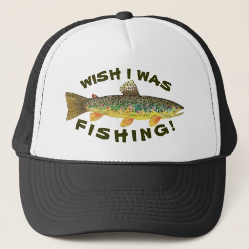 Brown Trout Wish I Was Fishing Trucker Hat
