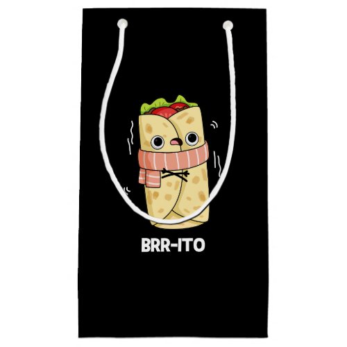 Brr_ito Funny Freezing Cold Burrito Pun Dark BG Small Gift Bag