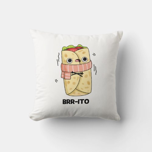 Brr_ito Funny Freezing Cold Burrito Pun  Throw Pillow