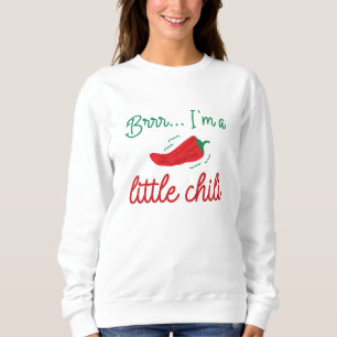 Brrr I’m A Little Chili Sweatshirt