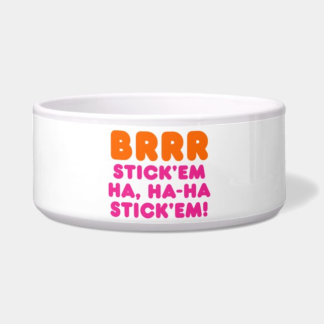 BRRR STICK 'EM HA, HA-HA STICK 'EM! BOWL (Front)