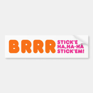 BRRR STICK 'EM HA, HA-HA STICK 'EM! BUMPER STICKER