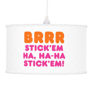 BRRR STICK 'EM HA, HA-HA STICK 'EM! CEILING LAMP