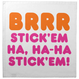 BRRR STICK 'EM HA, HA-HA STICK 'EM! CLOTH NAPKIN