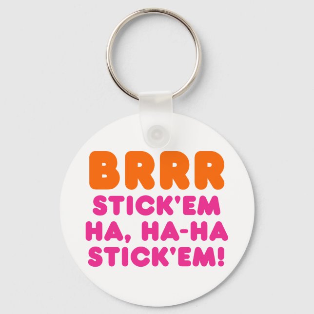 BRRR STICK 'EM HA, HA-HA STICK 'EM! KEYCHAIN (Front)