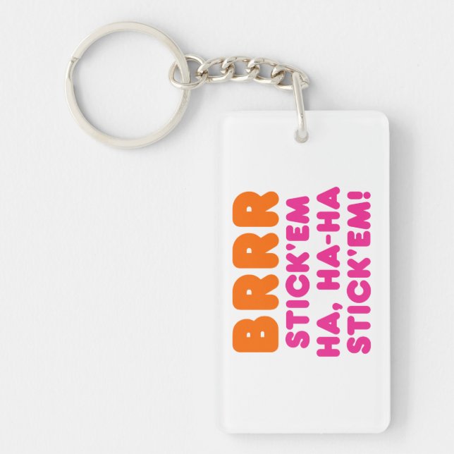 BRRR STICK 'EM HA, HA-HA STICK 'EM! KEYCHAIN (Front)