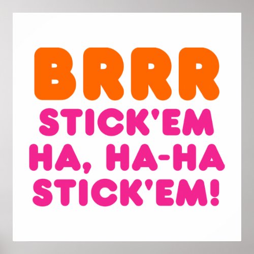 BRRR STICK EM HA HA_HA STICK EM POSTER