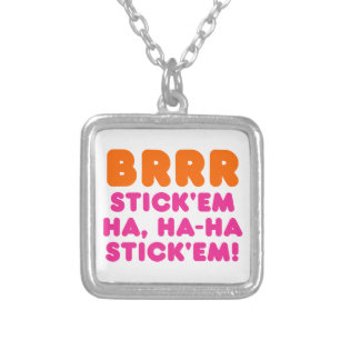 BRRR STICK 'EM HA, HA-HA STICK 'EM! SILVER PLATED NECKLACE